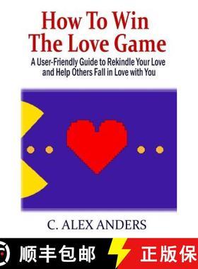 预订 How to Win the Love Game: A User-Friendly Guide to Rekindle Your Love and Help Others Fall in Lo... [9780982713211]