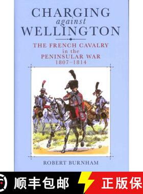 【3-4周达】Charging Against Wellington: the French Cavalry in the Peninsular War, 1807-1814: The Fren... [9781848325913]