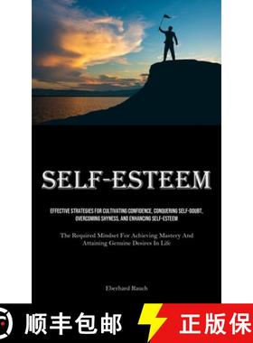 预订 Self-Esteem: Effective Strategies For Cultivating Confidence, Conquering Self-Doubt, Overcoming ... [9781835734797]