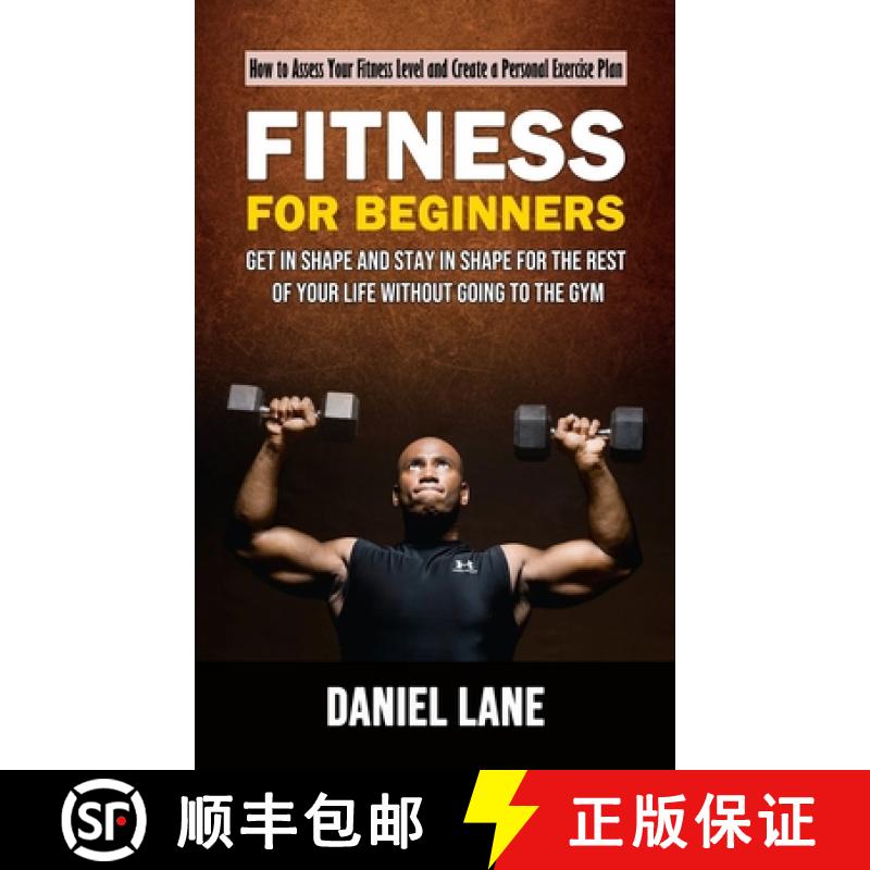 【3-4周达】Fitness for Beginners: How to Assess Your Fitness Level and Create a Personal Exercise Pla... [9781998927067]