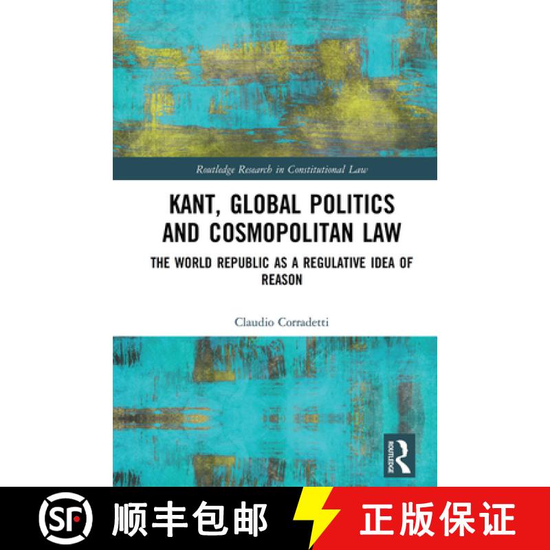 【3-4周达】Kant, Global Politics and Cosmopolitan Law: The World Republic as a Regulative Idea of Reason [9781032236810]