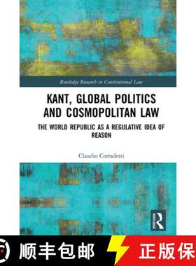【3-4周达】Kant, Global Politics and Cosmopolitan Law: The World Republic as a Regulative Idea of Reason [9781032236810]