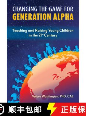 预订 Changing the Game for Generation Alpha: Teaching and Raising Young Children in the 21st Century [9781605547268]