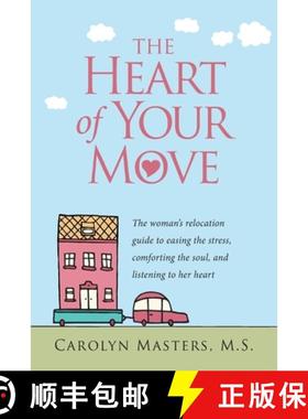 预订 The Heart of Your Move: The Woman's Relocation Guide to Easing the Stress, Comforting the Soul, ... [9781604949254]