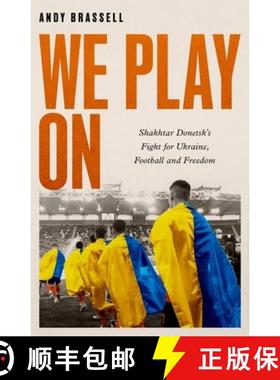 【3-4周达】We Play On : Shakhtar Donetsk's Fight for Ukraine, Football and Freedom [9781472148063]