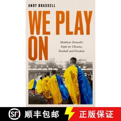【3-4周达】We Play On : Shakhtar Donetsk's Fight for Ukraine, Football and Freedom [9781472148063]