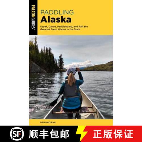 【3-4周达】Paddling Alaska : Kayak, Canoe, Paddleboard, and Raft the Greatest Fresh Waters in the Sta... [9781493067343]
