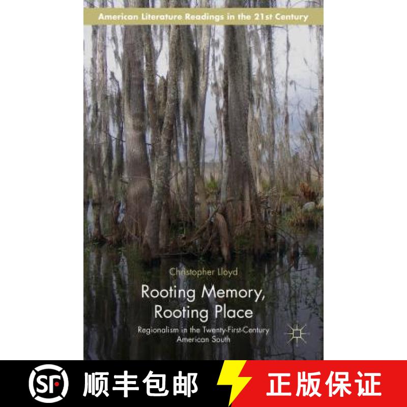 【3-4周达】Rooting Memory, Rooting Place: Regionalism in the Twenty-First-Century American South [9781137502841]