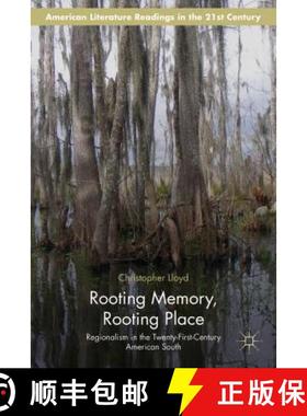 【3-4周达】Rooting Memory, Rooting Place: Regionalism in the Twenty-First-Century American South [9781137502841]