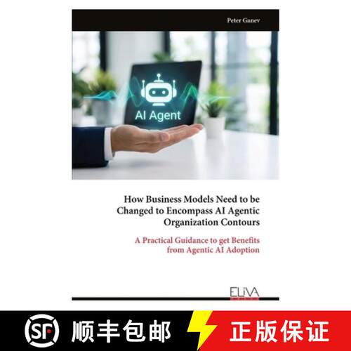 【3-4周达】How Business Models Need to be Changed to Encompass AI Agentic Organization Contours: A Pr... [9789999337755]