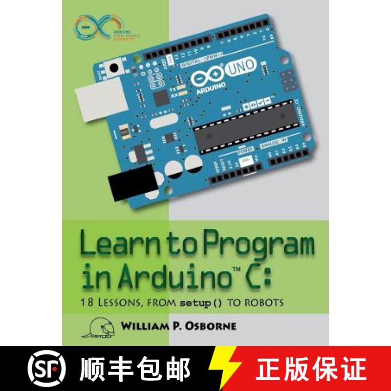 预订 Learn to Program in Arduino C: 18 Lessons, from setup() to robots [9780998128719]