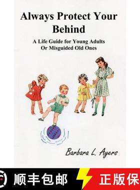 【3-4周达】Always Protect Your Behind: A Life Guide for Young Adults or Misguided Old Ones [9781941536353]