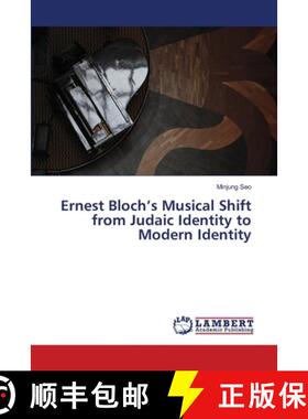 预订 Ernest Bloch's Musical Shift from Judaic Identity to Modern Identity [9783659487460]