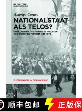 预订 Nationalstaat als Telos?：Der konservative Diskurs in Preußen und Sardinien-Piemont 1840-1870 [9783110542073]