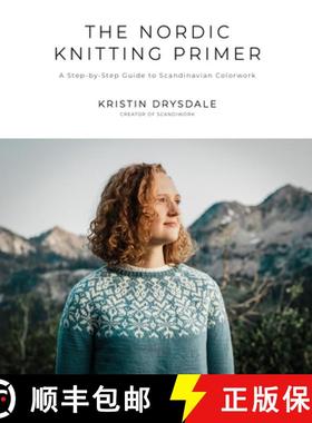 【3-4周达】The Nordic Knitting Primer: A Step-By-Step Guide to Scandinavian Colorwork [9781645672197]