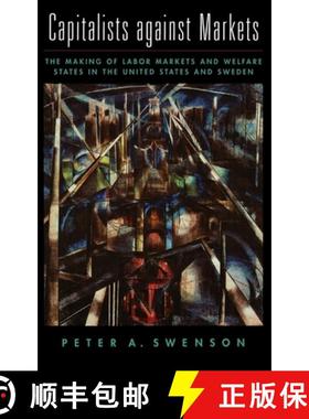 【3-4周达】Capitalists Against Markets: The Making of Labor Markets and Welfare States in the United ... [9780195142969]