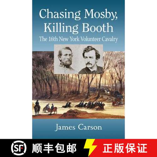 【3-4周达】Chasing Mosby, Killing Booth : The 16th New York Volunteer Cavalry [9781476663296]
