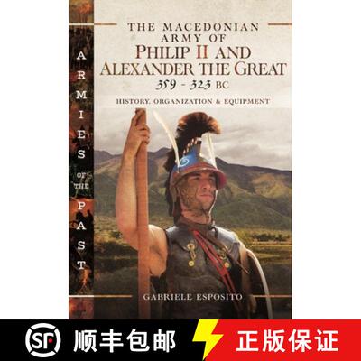 【3-4周达】The Macedonian Army of Philip II and Alexander the Great, 359-323 BC: History, Organizatio... [9781526787354]