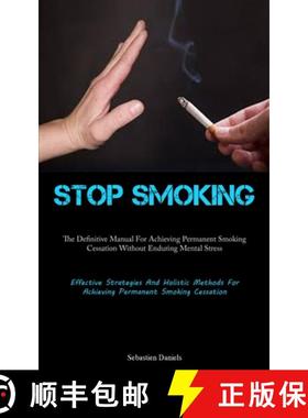 预订 Stop Smoking: The Definitive Manual For Achieving Permanent Smoking Cessation Without Enduring M... [9781837878253]