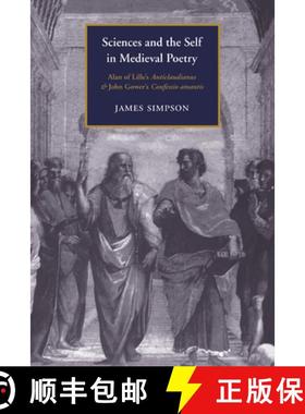 【3-4周达】Sciences and the Self in Medieval Poetry: Alan of Lille's Anticlaudianus and John Gower's ... [9780521021111]