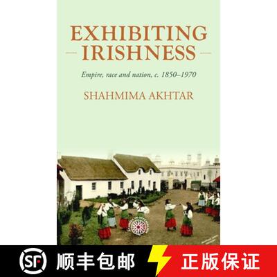 【3-4周达】Exhibiting Irishness : Empire, race, and nation, c. 1850-1970 [9781526157263]