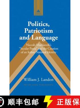 预订 Politics, Patriotism and Language : Niccolò Machiavellis «Secular Patria» and the Creation ... [9780820472751]