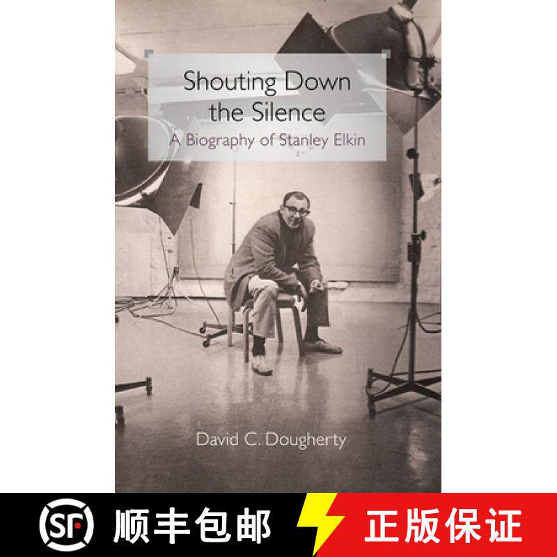 【3-4周达】Shouting Down the Silence: A Biography of Stanley Elkin [9780252035081]