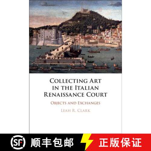 【3-4周达】精装 Collecting Art in the Italian Renaissance Court: Objects and Exchanges [9781108427722]