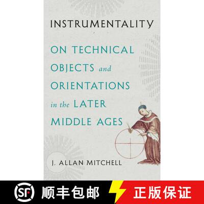【3-4周达】Instrumentality – On Technical Objects and Orientations in the Later Middle Ages [9781517917395]