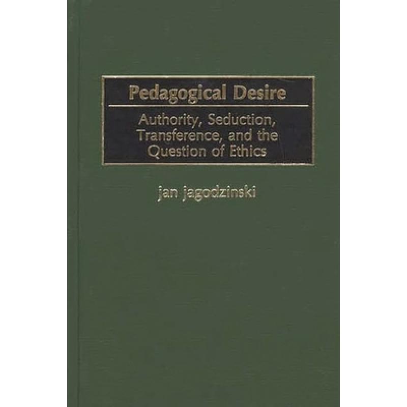 【4周达】Pedagogical Desire: Authority, Seduction, Transference, and the Question of Ethics [9780897897655]