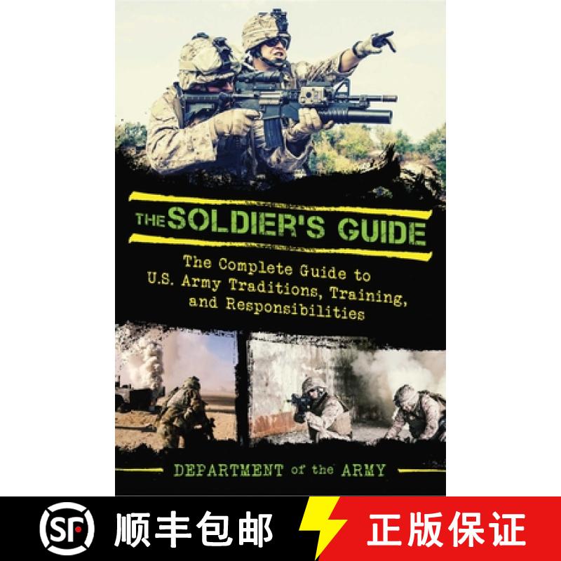 【3-4周达】The Soldier's Guide: The Complete Guide to US Army Traditions, Training, Duties, and Respo... [9781634505260]