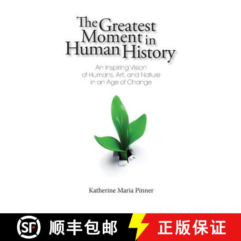 【3-4周达】The Greatest Moment in Human History: An Inspiring Vision of Humans, Art, and Nature in an... [9780990982104]