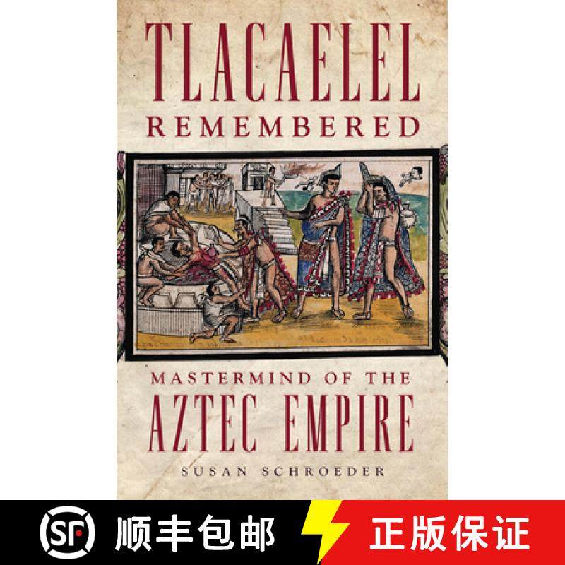 预订 Tlacaelel Remembered: MasterMind of the Aztec Empire Volume 276 [9780806192222]