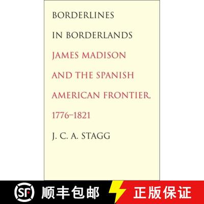 【3-4周达】Borderlines in Borderlands – James Madison and the Spanish–American Frontier, 1776–1821 [9780300205541]