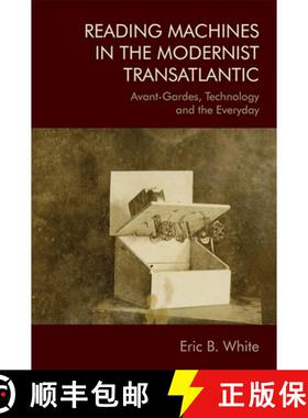 【3-4周达】Reading Machines in the Modernist Transatlantic: Avant-Gardes, Technology and the Everyday [9781474441490]