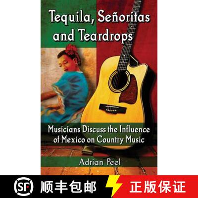 【3-4周达】Tequila, Senoritas and Teardrops : Musicians Discuss the Influence of Mexico on Country Music [9780786496730]