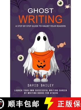 预订 Ghost Writing: A Step-by-step Guide to Haunt Your Readers (Launch Your Own Successful Writing Ca... [9781777146290]