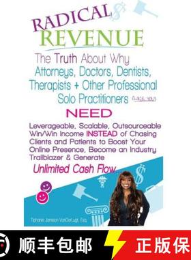 【3-4周达】Radical REVENUE: The Truth About Why Attorneys, Doctors, Dentists, Therapists + Other Solo... [9780692248034]