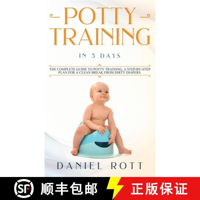 【3-4周达】Potty Training in 5 Day: The Complete Guide to Potty Training, A Step-by-Step Plan for a C... [9781951643027]