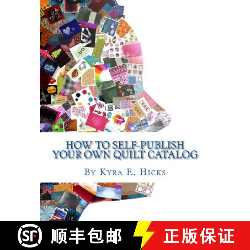 【3-4周达】How to Self-Publish Your Own Quilt Catalog: A Workbook for Quilters, Guilds, Galleries and... [9780982479605]