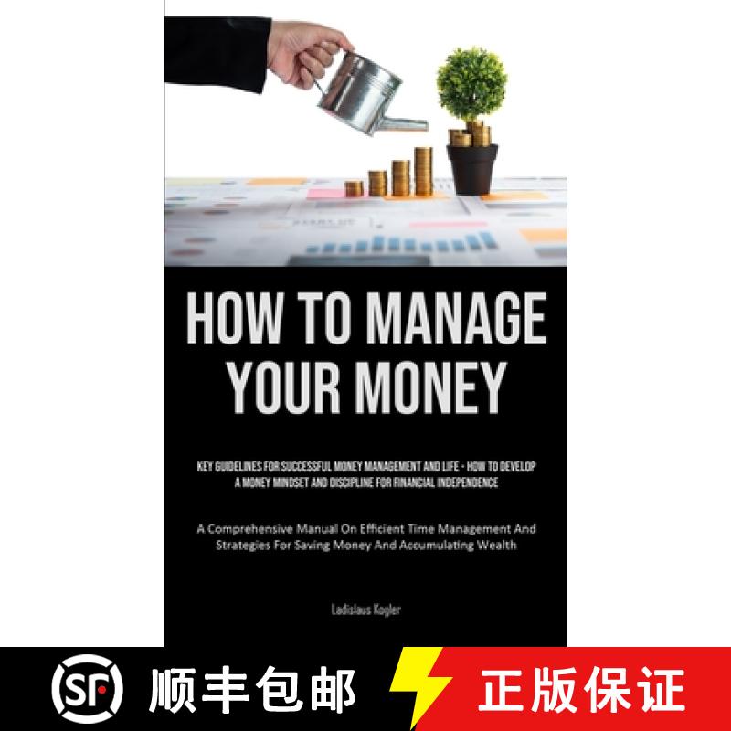 预订 How To Manage Your Money: Key Guidelines For Successful Money Management And Life - How To Devel... [9781835733714]