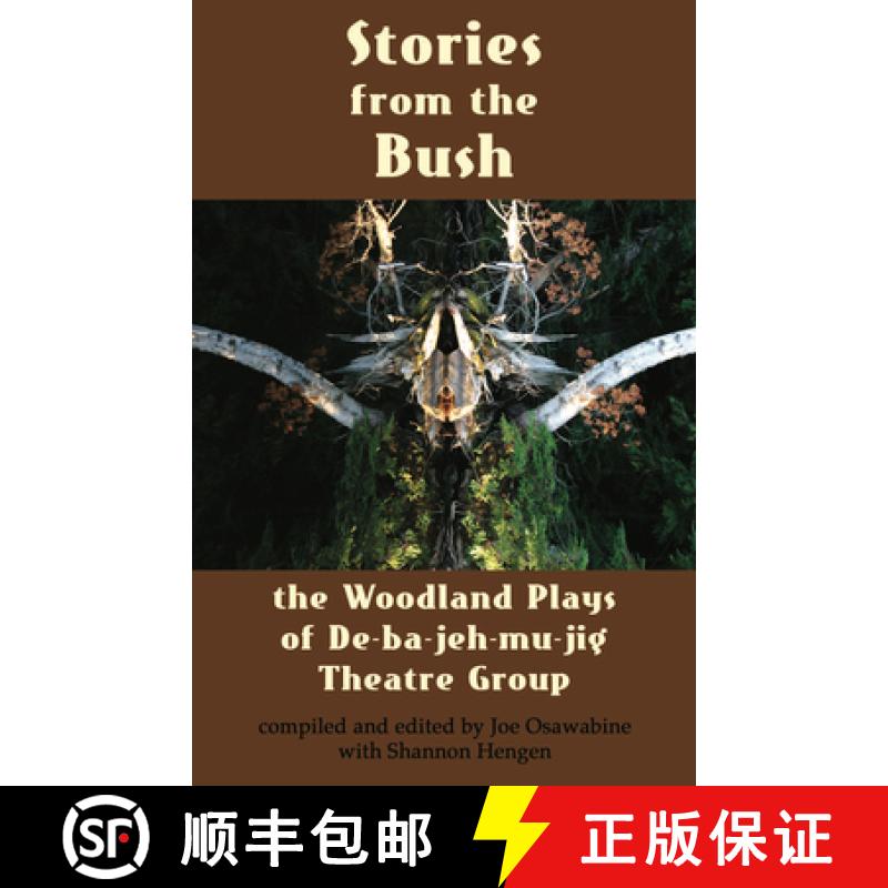 【3-4周达】Stories from the Bush: The Woodland Plays of De-Ba-Jeh-Mu-Jig Theatre Group [9780887548154]