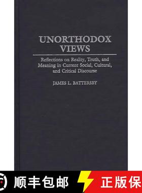 预订 Unorthodox Views: Reflections on Reality, Truth, and Meaning in Current Social, Cultural, and Cr... [9780313321665]