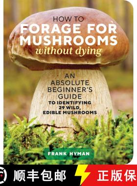 【3-4周达】How to Forage for Mushrooms without Dying : An Absolute Beginner's Guide to Identifying 29... [9781635863321]
