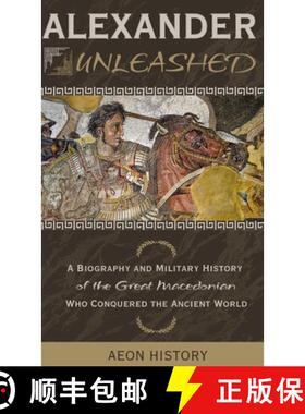 【3-4周达】Alexander Unleashed: A Biography and Military History of the Great Macedonian Who Conquere... [9781965913130]