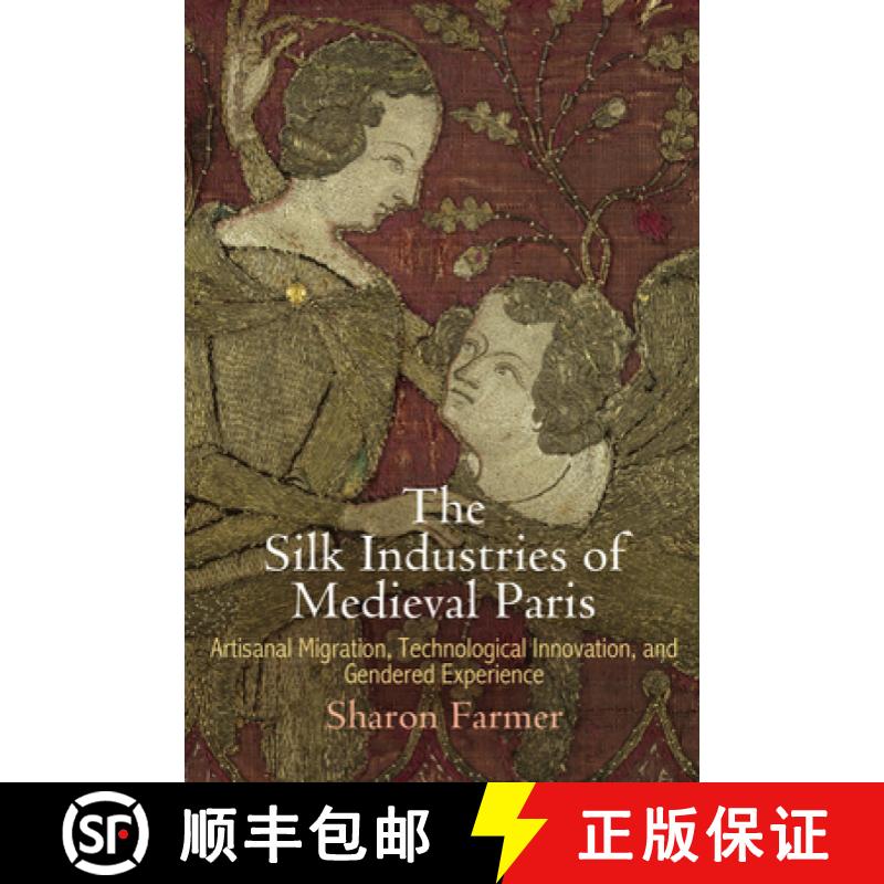 【3-4周达】The Silk Industries of Medieval Paris: Artisanal Migration, Technological Innovation, and ... [9780812248487]