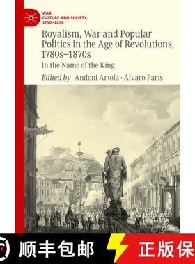 【3-4周达】Royalism, War and Popular Politics in the Age of Revolutions, 1780s-1870s: In the Name of ... [9783031295133]