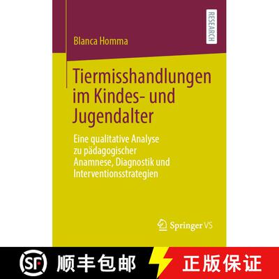 【3-4周达】Tiermisshandlungen im Kindes- und Jugendalter : Eine qualitative Analyse zu pädagogischer... [9783658468323]