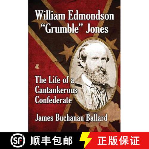 【3-4周达】William Edmondson Grumble Jones : The Life of a Cantankerous Confederate [9781476670768]