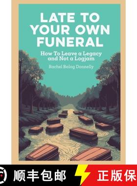 【3-4周达】Late To Your Own Funeral: How To Leave a Legacy and Not a Logjam [9798992512717]